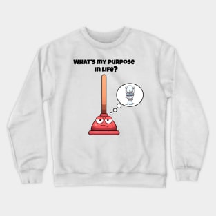 What’s My Purpose In Life Toilet Plunger Crewneck Sweatshirt
